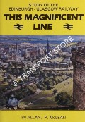 This Magnificent Line - The Story of the Edinburgh & Glasgow Railway by McLEAN, Allan P.